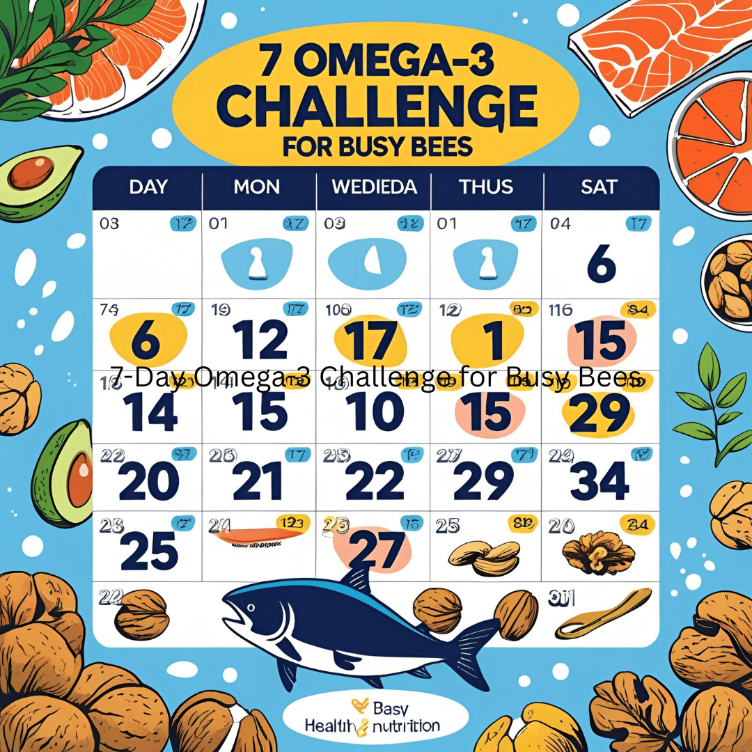 7-Day Omega-3 Challenge for Busy Bees